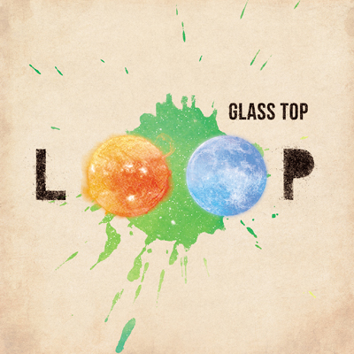 GLASS TOP「LOOP」 GLASS TOP「LOOP」